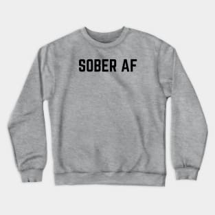 SOBER AF - Blk Font Crewneck Sweatshirt